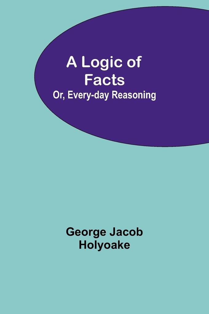 A Logic of Facts; Or Every-day Reasoning
