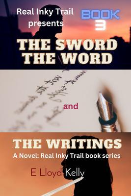THE SWORD THE WORD AND THE WRITINGS: A Novel