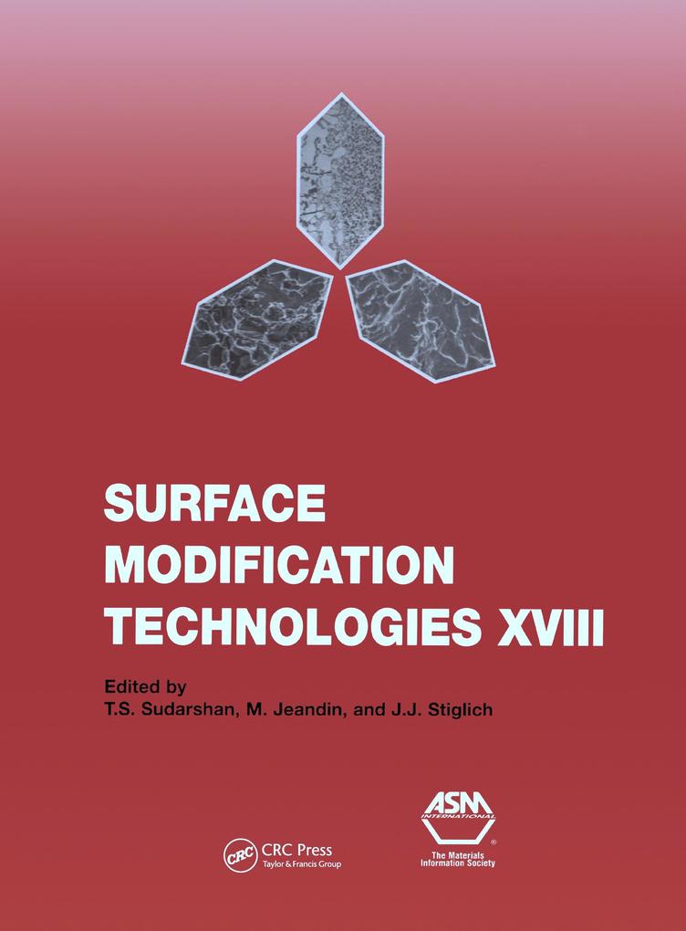 Surface Modification Technologies XVIII: Proceedings of the Eighteenth International Conference on Surface Modification Technologies Held in Dijon France November 15-17 2004: v. 18
