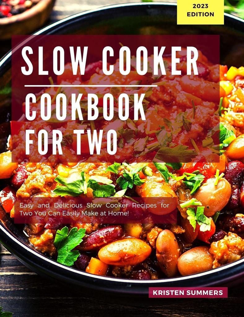 Slow Cooker Cookbook for Two: Easy and Delicious Slow Cooker Recipes for Two You Can Easily Make at Home!