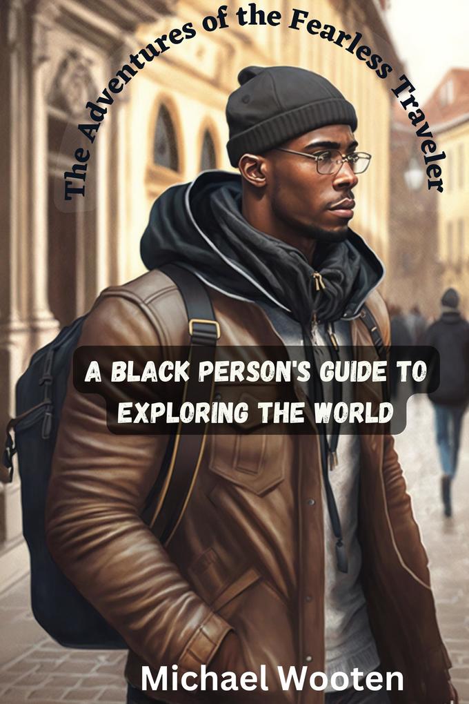 The Adventures of the Fearless Traveler (A Black Person's Guide to Exploring the World)