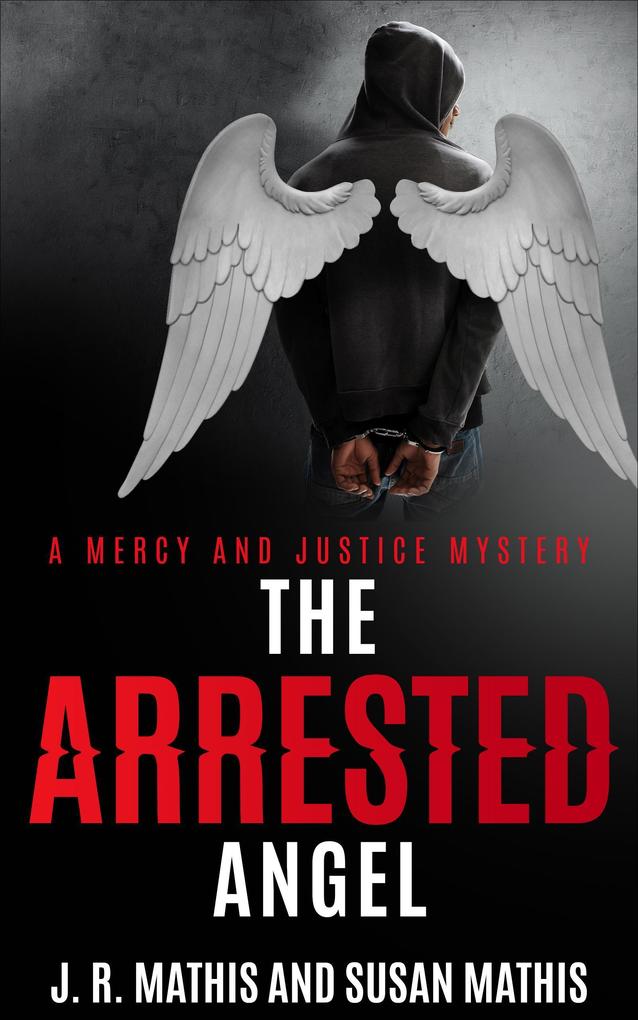 The Arrested Angel (The Mercy and Justice Mysteries #15)