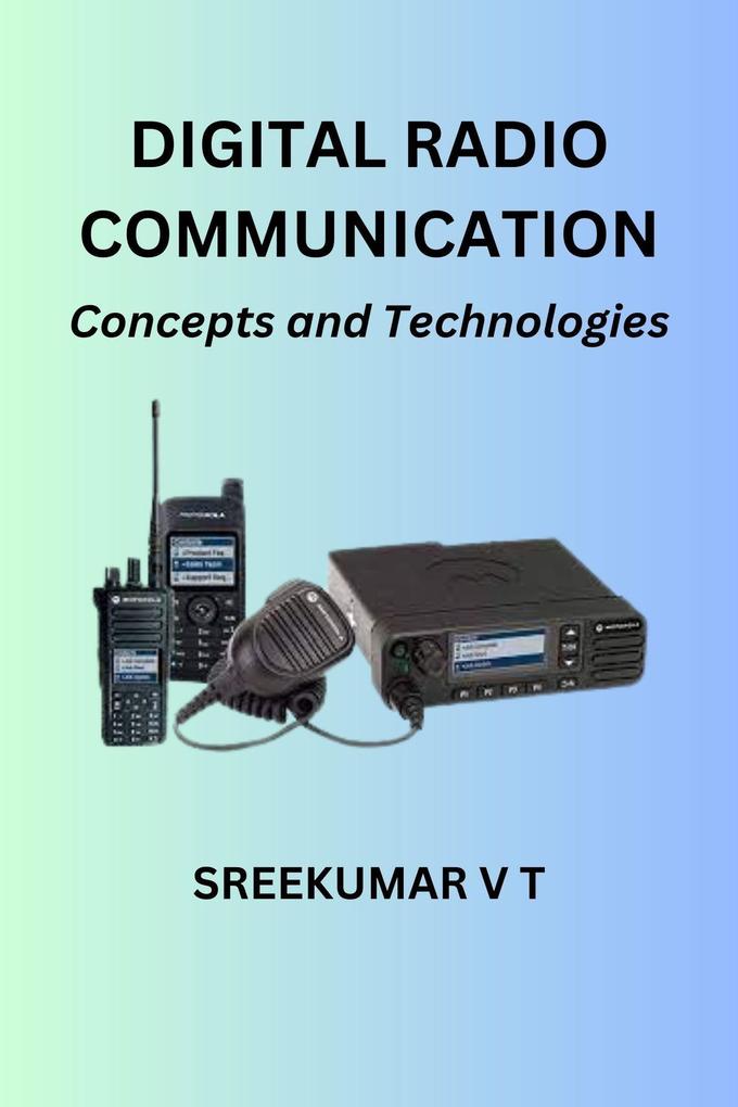 Digital Radio Communication: Concepts and Technologies