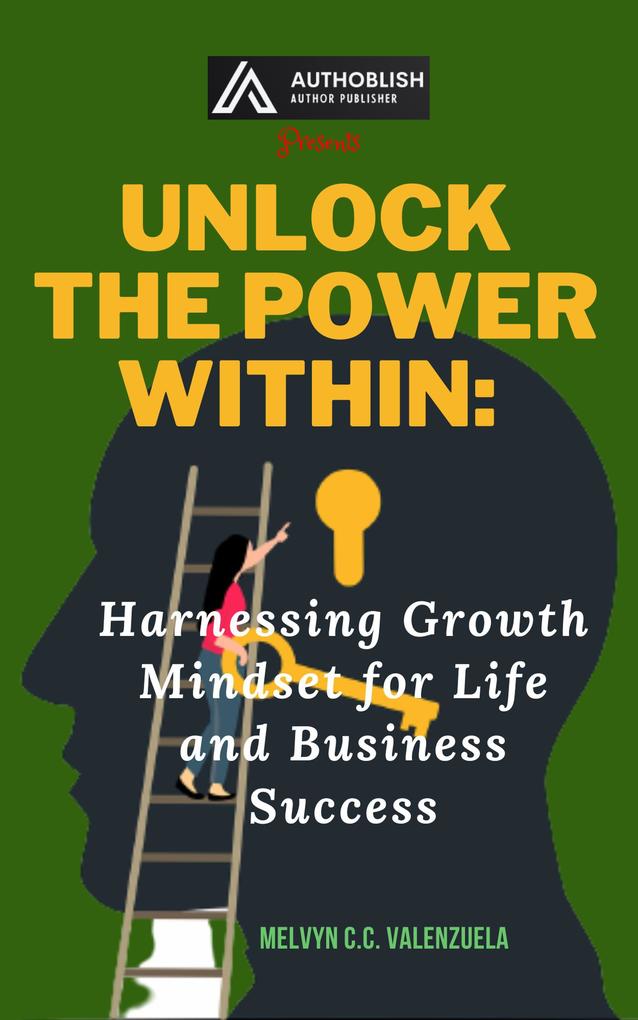 Unlock the Power Within: Harnessing Growth Mindset for Life and Business Success