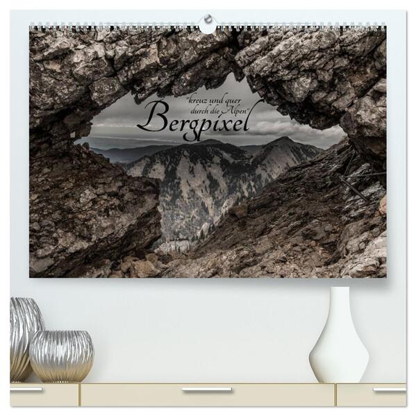 Bergpixel kreuz und quer durch die Alpen (hochwertiger Premium Wandkalender 2024 DIN A2 quer) Kunstdruck in Hochglanz