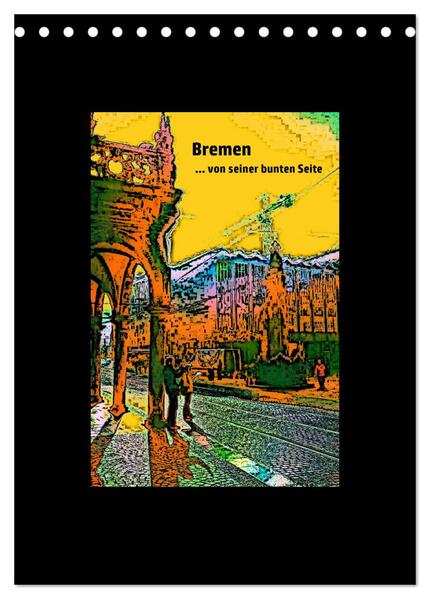 Bremen... von seiner bunten Seite (Tischkalender 2024 DIN A5 hoch) CALVENDO Monatskalender