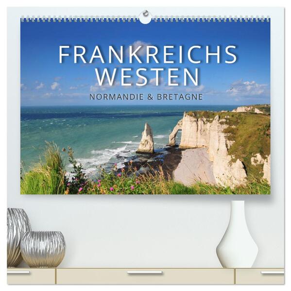 Frankreichs Westen Normandie und Bretagne (hochwertiger Premium Wandkalender 2024 DIN A2 quer) Kunstdruck in Hochglanz