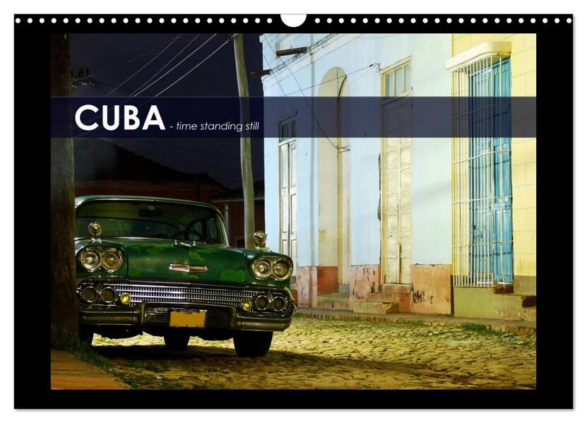 CUBA - time standing still (Wandkalender 2024 DIN A3 quer) CALVENDO Monatskalender