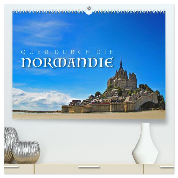 Quer durch die Normandie (hochwertiger Premium Wandkalender 2024 DIN A2 quer) Kunstdruck in Hochglanz