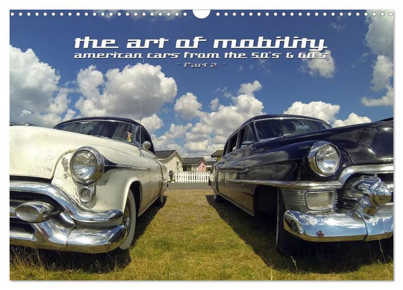 The art of mobility - american cars from the 50s & 60s (Part 2) (Wandkalender 2024 DIN A3 quer) CALVENDO Monatskalender