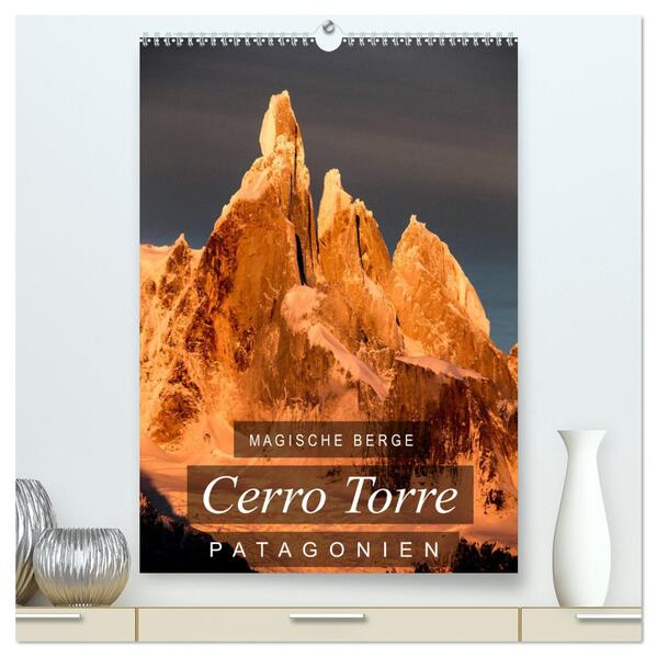 Magische Berge Patagoniens: Cerro Torre (hochwertiger Premium Wandkalender 2024 DIN A2 hoch) Kunstdruck in Hochglanz