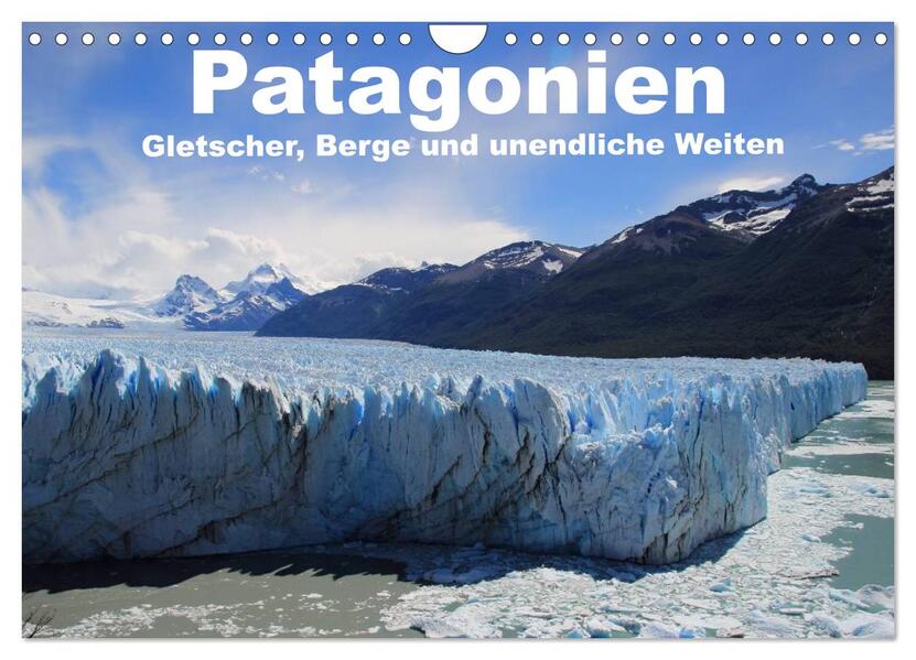Patagonien Gletscher Berge und unendliche Weiten (Wandkalender 2024 DIN A4 quer) CALVENDO Monatskalender
