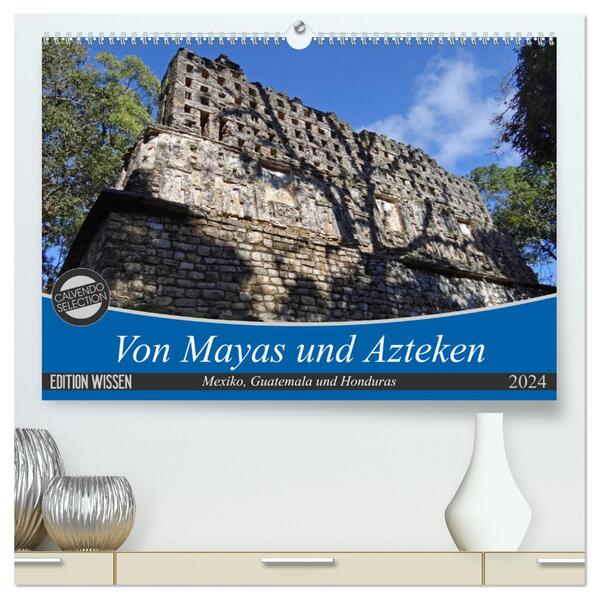 Von Mayas und Azteken - Mexiko Guatemala und Honduras (hochwertiger Premium Wandkalender 2024 DIN A2 quer) Kunstdruck in Hochglanz
