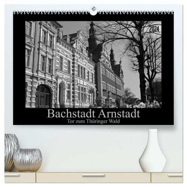 Bachstadt Arnstadt Tor zum Thüringer Wald (hochwertiger Premium Wandkalender 2024 DIN A2 quer) Kunstdruck in Hochglanz