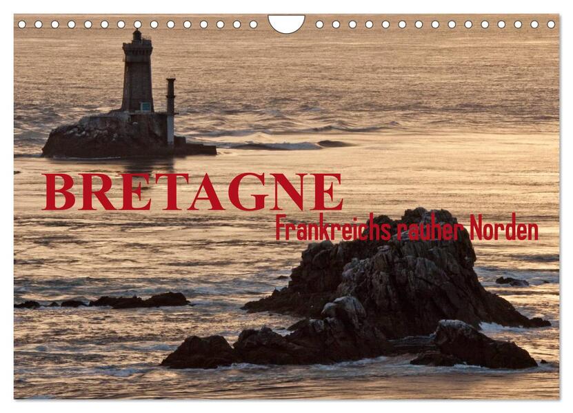 Bretagne - Frankreichs rauher Norden (Wandkalender 2024 DIN A4 quer) CALVENDO Monatskalender