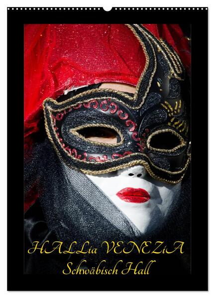 Venezianische Masken HALLia VENEZia Schwäbisch Hall (Wandkalender 2024 DIN A2 hoch) CALVENDO Monatskalender