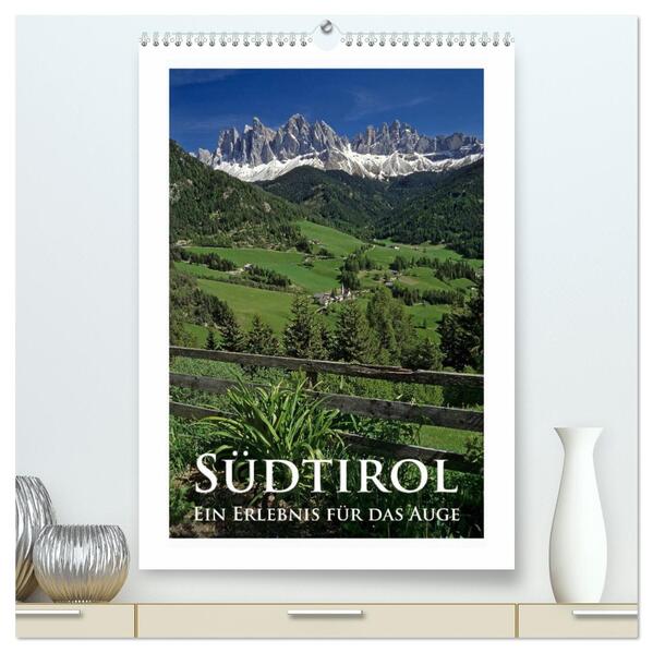 Südtirol - Ein Erlebnis für das Auge (hochwertiger Premium Wandkalender 2024 DIN A2 hoch) Kunstdruck in Hochglanz