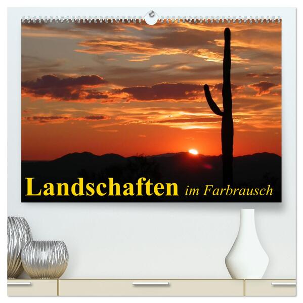 Landschaften im Farbrausch (hochwertiger Premium Wandkalender 2024 DIN A2 quer) Kunstdruck in Hochglanz