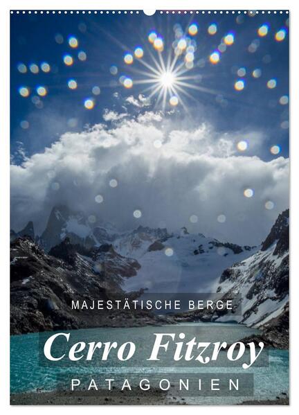 Majestätische Berge Cerro Fitzroy Patagonien (Wandkalender 2024 DIN A2 hoch) CALVENDO Monatskalender