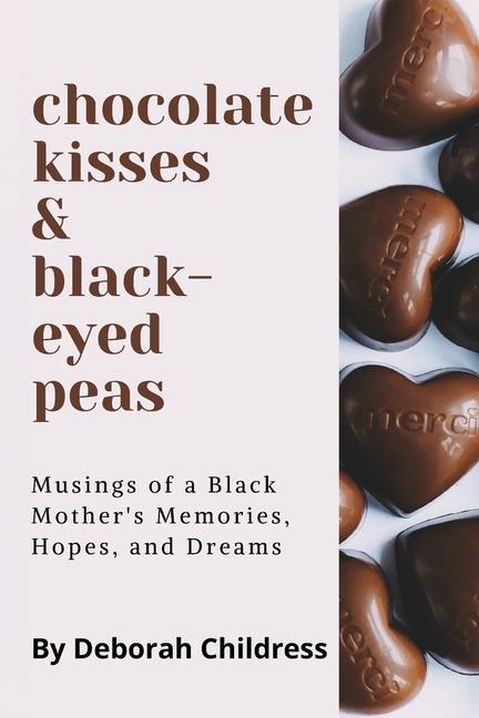 Chocolate Hearts and Black-eyed Peas: Musings of a Black Mother‘s Memories Hopes and Dreams