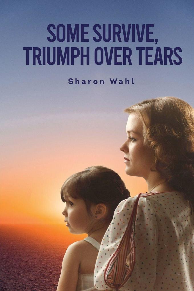 SOME SURVIVE TRIUMPH OVER TEARS