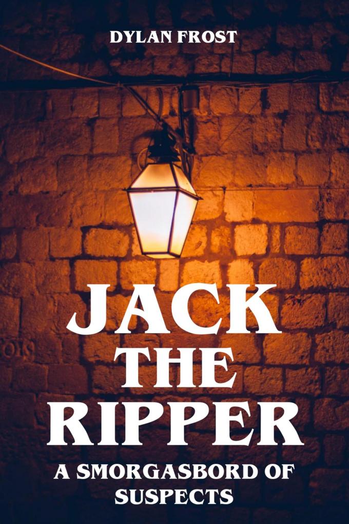 Jack the Ripper - A Smorgasbord of Suspects