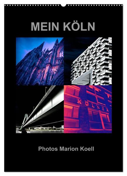 MEIN KÖLN Photos Marion Koell (Wandkalender 2024 DIN A2 hoch) CALVENDO Monatskalender