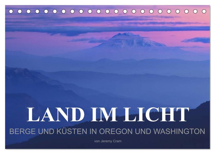 Land im Licht - Berge und Küsten in Oregon und Washington - von Jeremy Cram (Tischkalender 2024 DIN A5 quer) CALVENDO Monatskalender