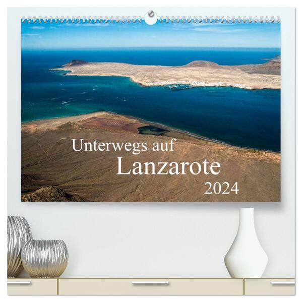 Unterwegs auf Lanzarote (hochwertiger Premium Wandkalender 2024 DIN A2 quer) Kunstdruck in Hochglanz