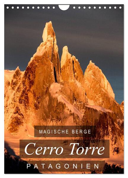 Magische Berge Patagoniens: Cerro Torre (Wandkalender 2024 DIN A4 hoch) CALVENDO Monatskalender