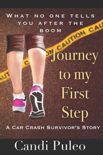 Journey to My First Step: A car crash survivor‘s story