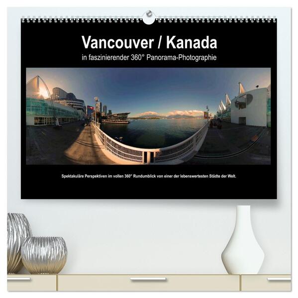 Vancouver / Kanada in faszinierender 360° Panorama-Photographie (hochwertiger Premium Wandkalender 2024 DIN A2 quer) Kunstdruck in Hochglanz