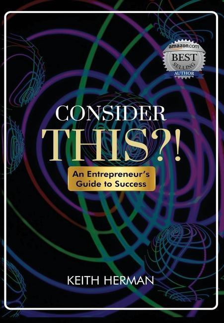 Consider this?!: An Entrepreneur‘s Guide to Success