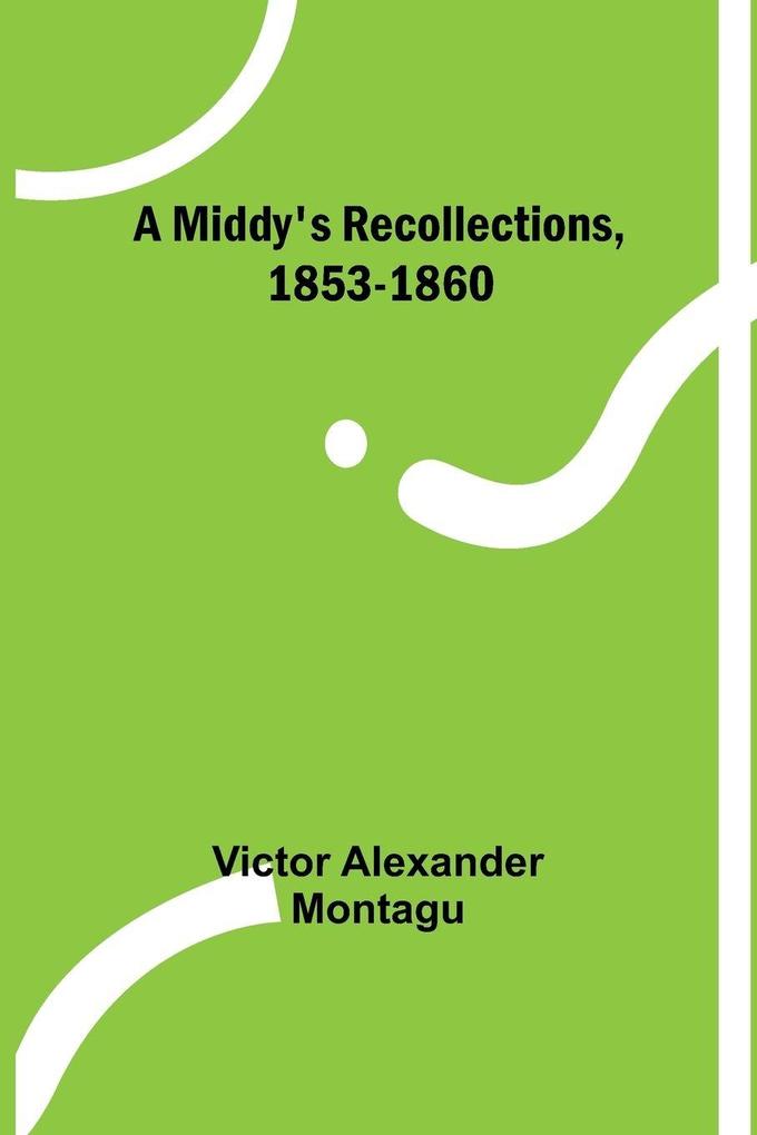 A Middy's Recollections 1853-1860