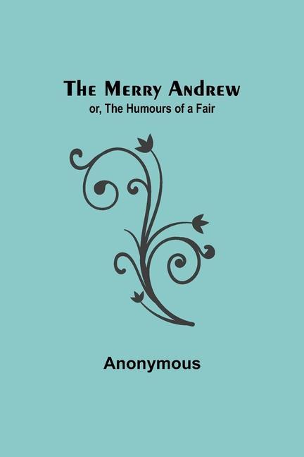 The Merry Andrew; or The Humours of a Fair