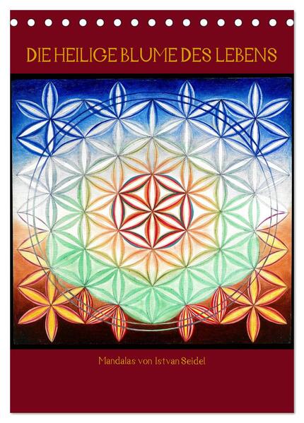 Die heilige Blume des Lebens - Mandalas von Istvan Seidel (Tischkalender 2024 DIN A5 hoch) CALVENDO Monatskalender