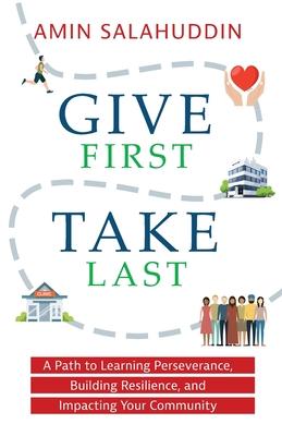 Give First Take Last: A Path to Learning Perseverance Building Resilience and Impacting Your Community