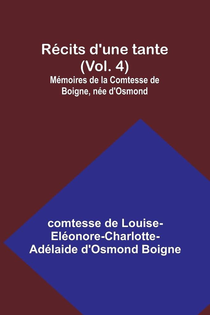 Récits d'une tante (Vol. 4); Mémoires de la Comtesse de Boigne née d'Osmond
