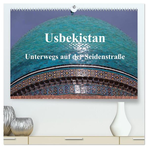 Usbekistan - Unterwegs auf der Seidenstraße (hochwertiger Premium Wandkalender 2024 DIN A2 quer) Kunstdruck in Hochglanz