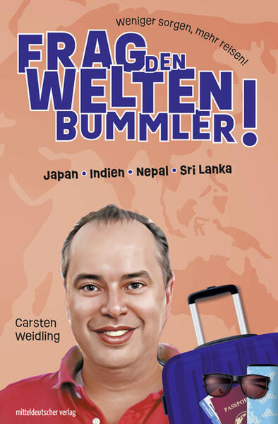Frag den Weltenbummler! Japan Indien Nepal Sri Lanka