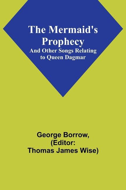 The Mermaid‘s Prophecy; And Other Songs Relating to Queen Dagmar