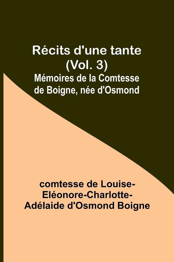Récits d'une tante (Vol. 3); Mémoires de la Comtesse de Boigne née d'Osmond