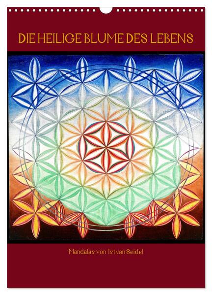 Die heilige Blume des Lebens - Mandalas von Istvan Seidel (Wandkalender 2024 DIN A3 hoch) CALVENDO Monatskalender