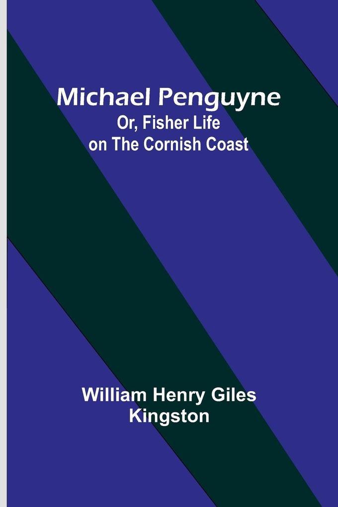 Michael Penguyne; Or Fisher Life on the Cornish Coast