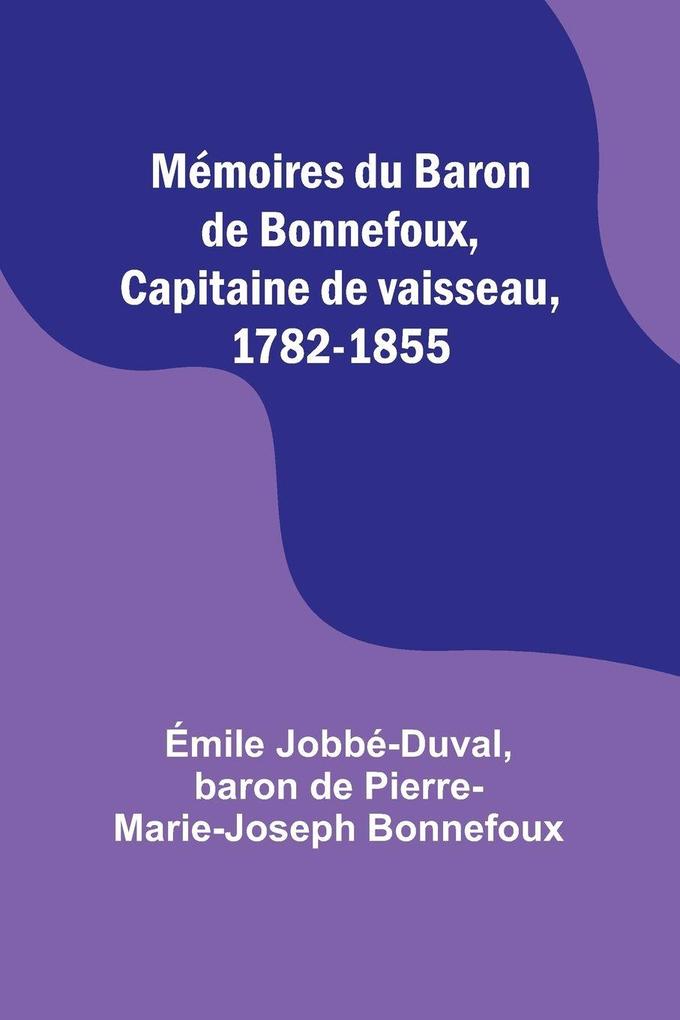 Mémoires du Baron de Bonnefoux Capitaine de vaisseau 1782-1855
