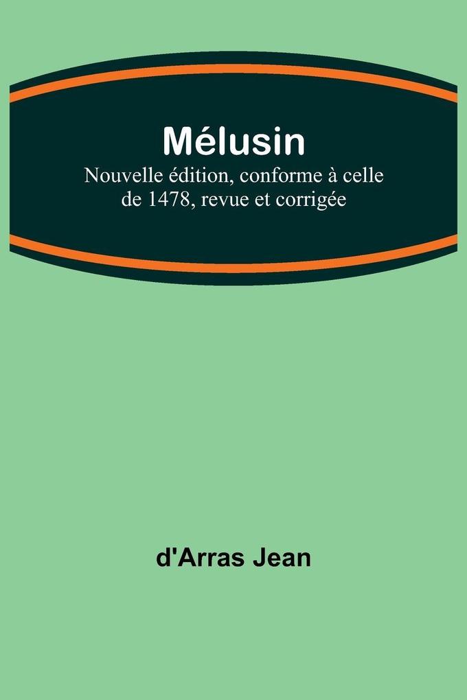 Mélusine; Nouvelle édition conforme à celle de 1478 revue et corrigée