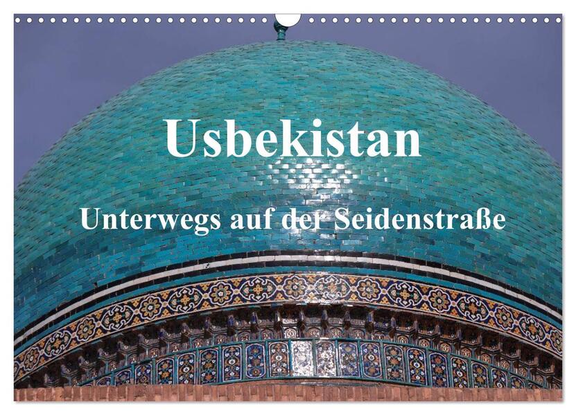 Usbekistan - Unterwegs auf der Seidenstraße (Wandkalender 2024 DIN A3 quer) CALVENDO Monatskalender