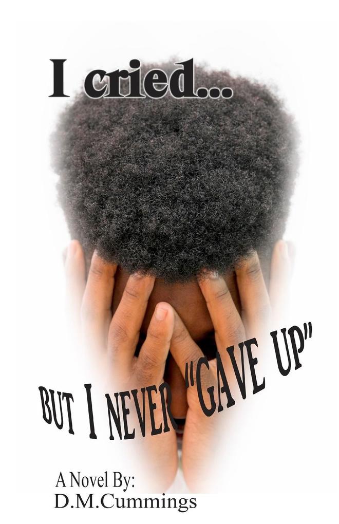 I cried... But I NEVER 'GAVE UP'
