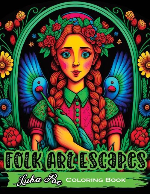 Folk Art Escapes: Coloring Book for Adults Featuring Intricate s and Patterns Inspired by Traditional Folk Art From Around the Wor