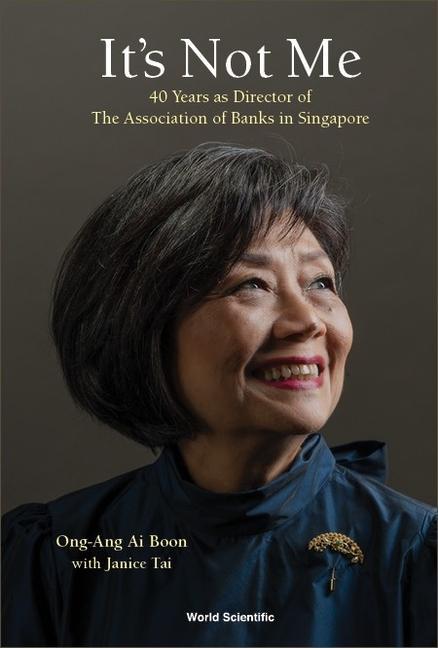 It‘s Not Me: 40 Years as Director of the Association of Banks in Singapore